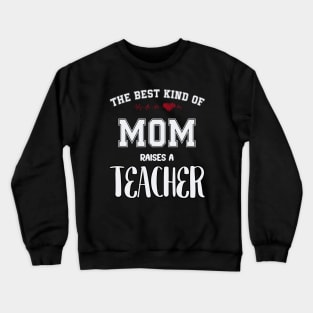 The best kind of mom raise a teacher Crewneck Sweatshirt